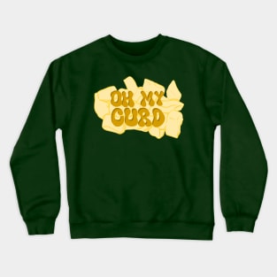 Oh my curd! Cheese Curd Crewneck Sweatshirt